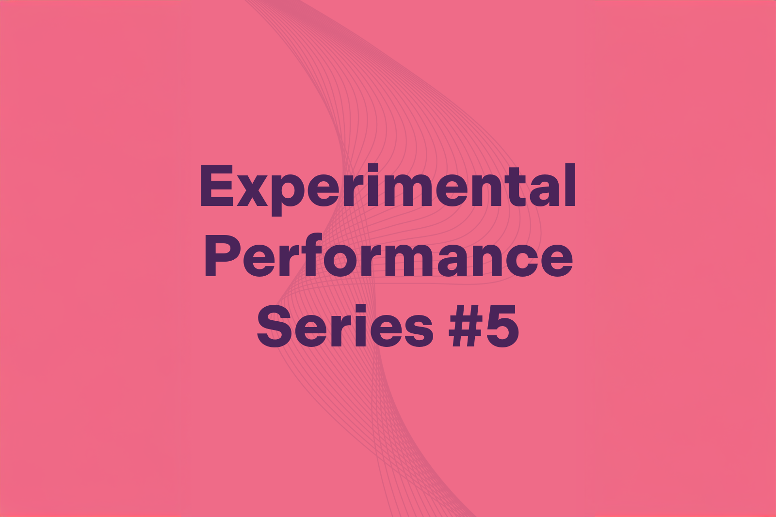 Experimental Performance Series #5