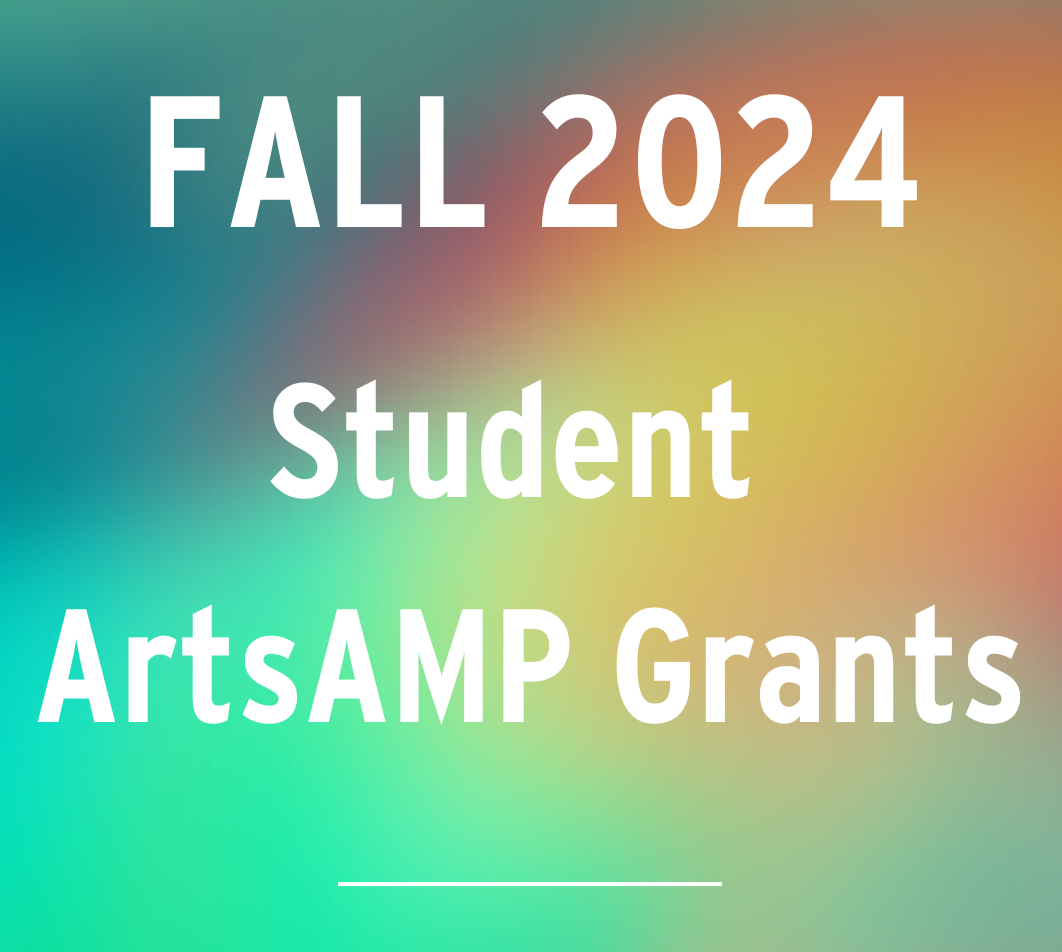 Fall 2024 Student ArtsAMP Grants