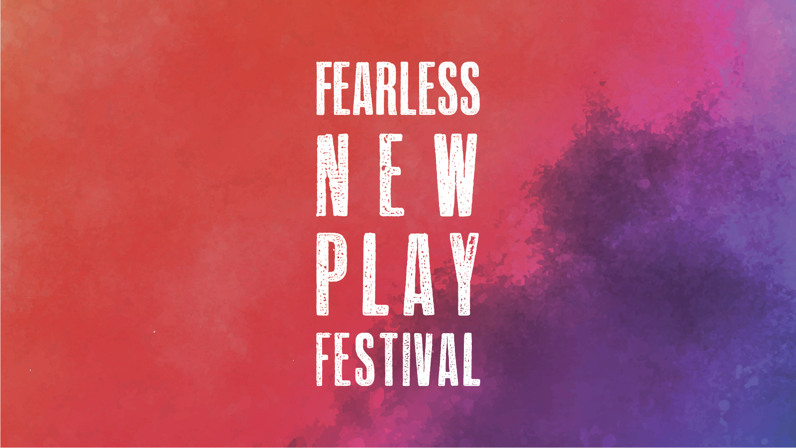 A pink and purple tie dye background behind the words Fearless New Play Festival.
