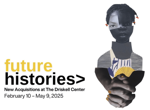 Future Histories, new acquisitions at the Driskell Center.