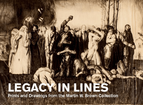 Legacy in Lines: Prints and Drawings from the Martin W. Brown Collection 