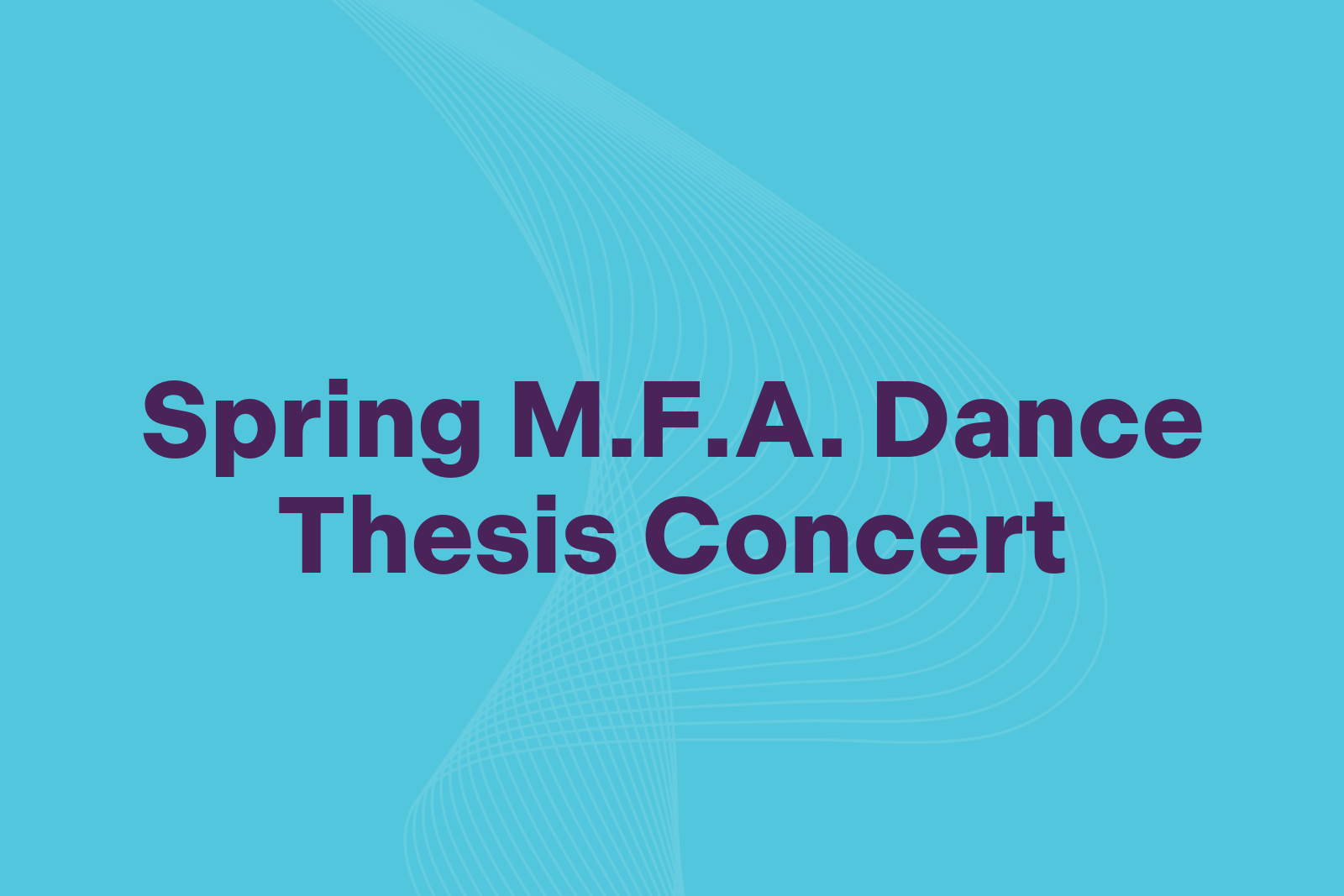 Spring M.F.A. Dance Thesis Concert.