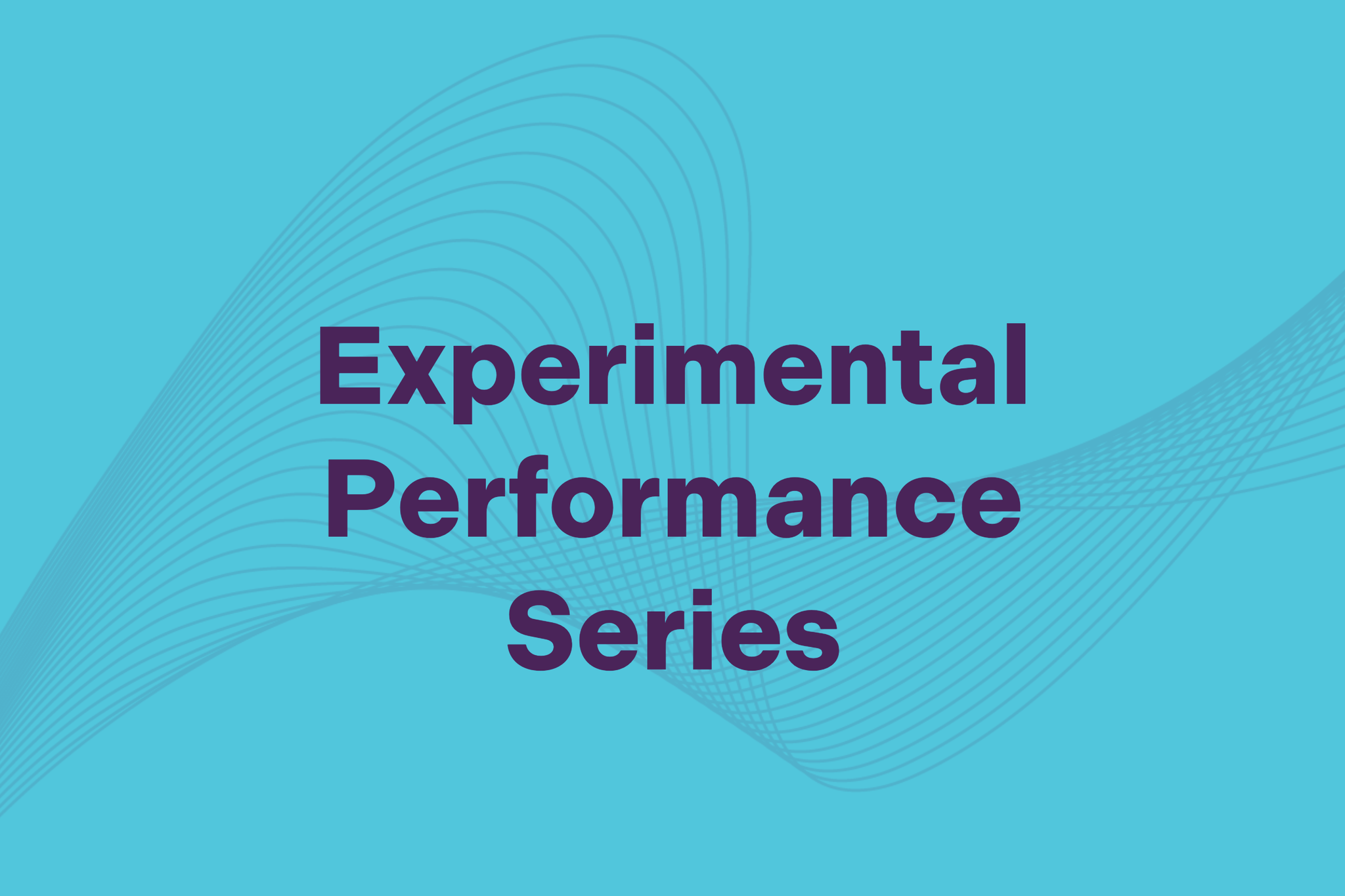 Experimental Performance Series