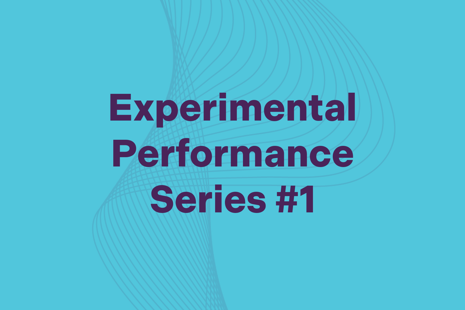 Experimental performance series.