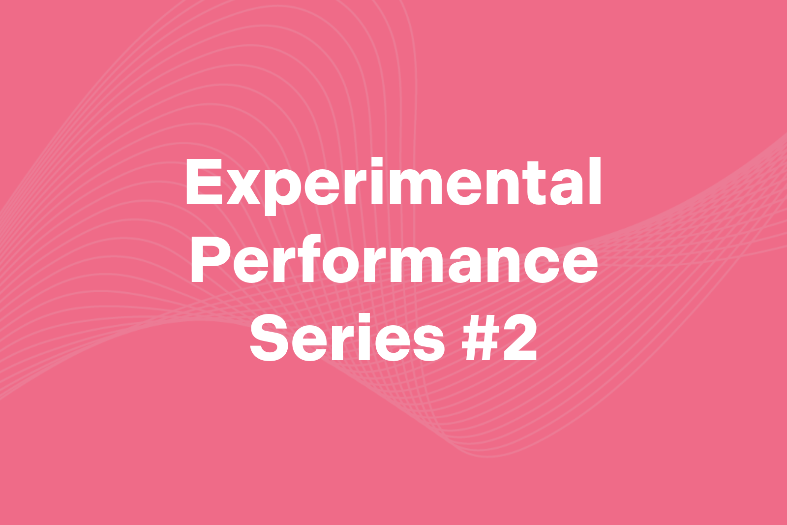 Experimental Performance Series #2